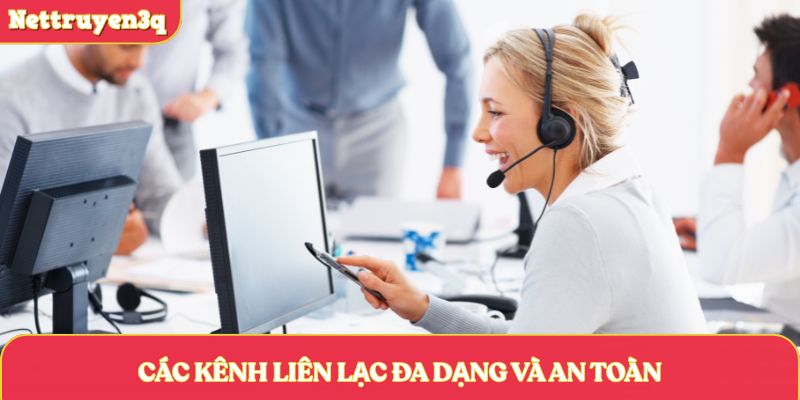 Các kênh liên lạc đa dạng và an toàn